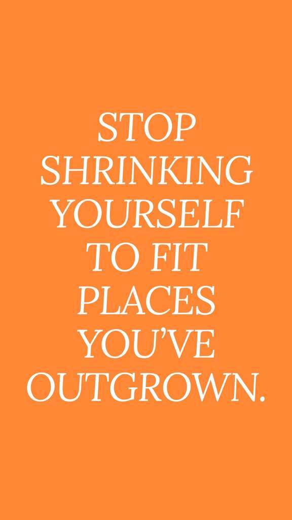 AI caption: stop shrinking yourself to fit places you've outgrown, white and orange